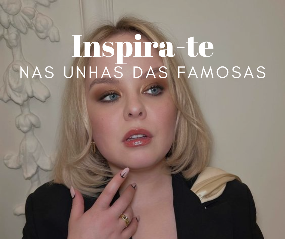 Inspira-te nas unhas das famosas e arrasa no visual! 💅💃