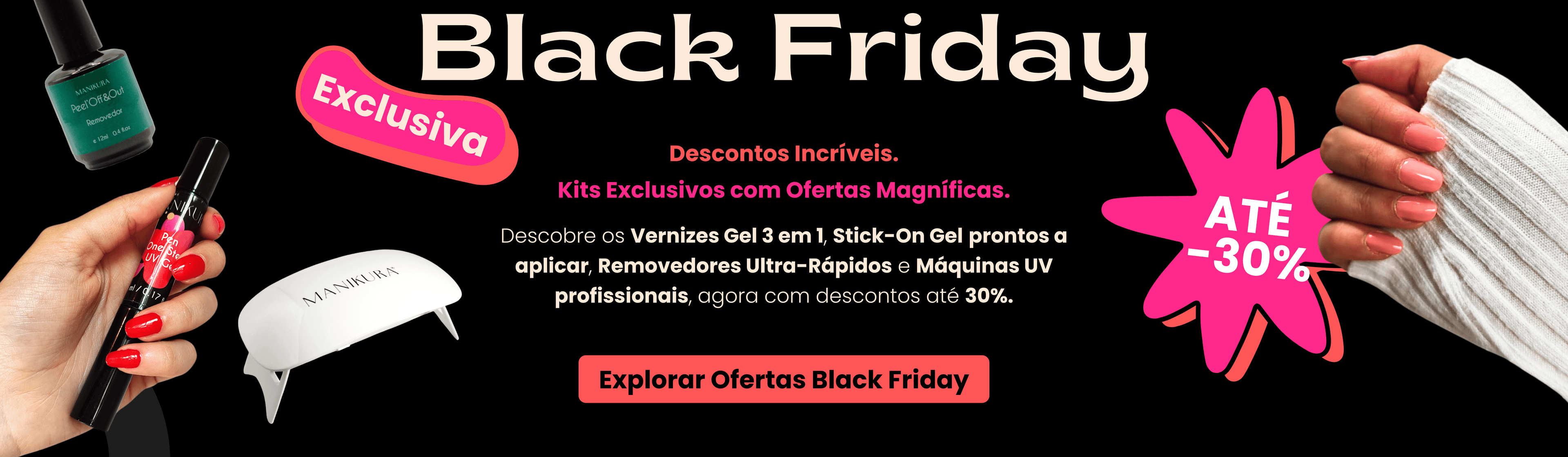 Black Friday Manikura – Promoções até 30% em verniz gel, Stick-On Gel, máquinas UV, removedores e kits exclusivos com ofertas incríveis.